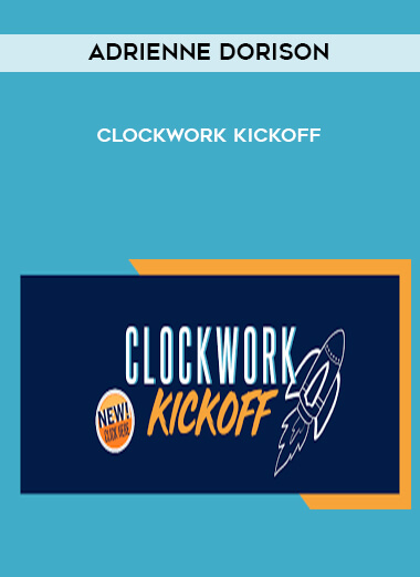 Adrienne Dorison - Clockwork Kickoff courses available download now.