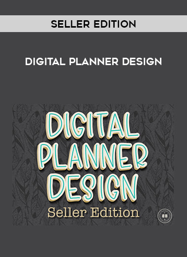 Digital Planner Design - Seller Edition courses available download now.