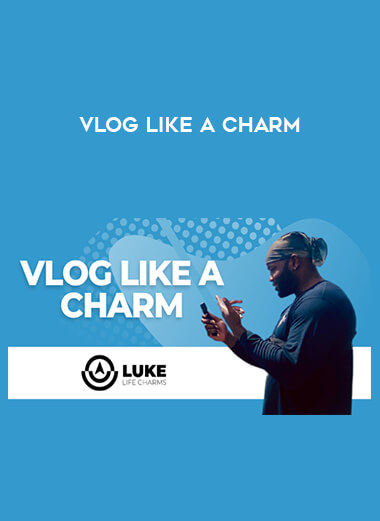 VLOG Like a CHARM courses available download now.