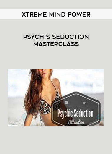 Xtreme mind Power - Psychis Seduction Masterclass courses available download now.