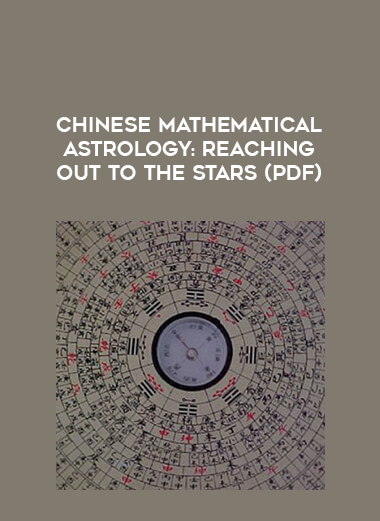 Chinese Mathematical Astrology : Reaching Out to the Stars (PDF) courses available download now.