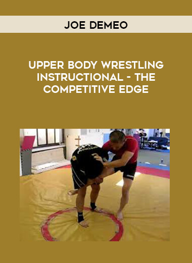Joe DeMeo - Upper Body Wrestling Instructional - The Competitive Edge courses available download now.