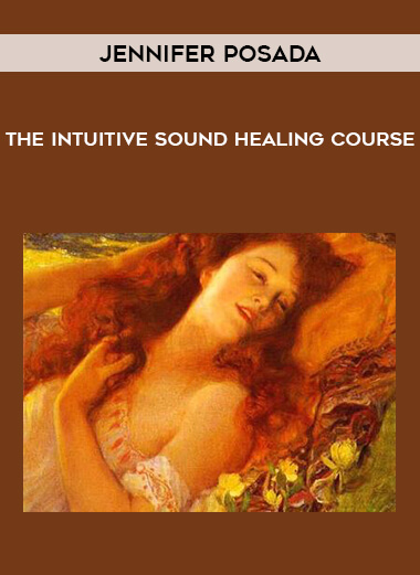 Jennifer Posada - The Intuitive Sound Healing Course courses available download now.