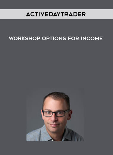 Activedaytrader - Workshop Options For Income courses available download now.