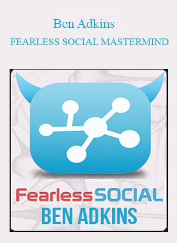 Ben Adkins – Fearless Social Mastermind courses available download now.