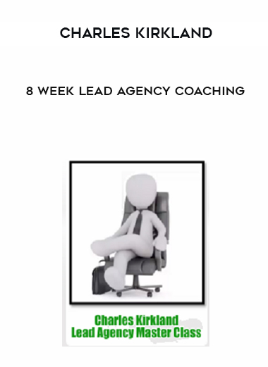 Charles Kirkland – 8 Week Lead Agency Coaching courses available download now.