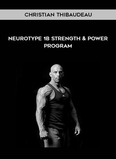 Christian Thibaudeau - Neurotype 1B Strength & Power program courses available download now.
