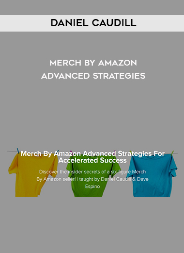 Daniel Caudill – Merch By Amazon Advanced Strategies courses available download now.