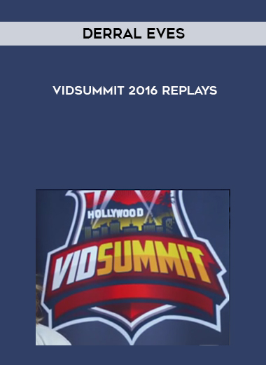 Derral Eves – VidSummit 2016 Replays courses available download now.