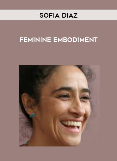 Sofia Diaz - Feminine Embodiment courses available download now.