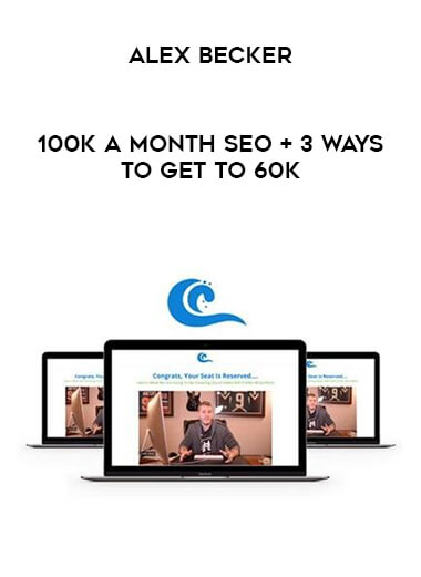Alex Becker - 100k A Month SEO + 3 Ways To Get To 60K courses available download now.