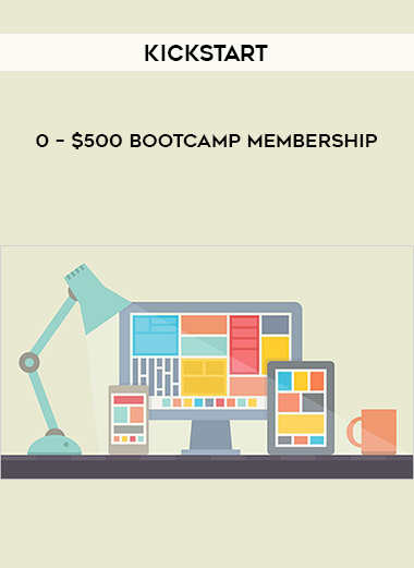 Kickstart - 0 – $500 Bootcamp Membership courses available download now.