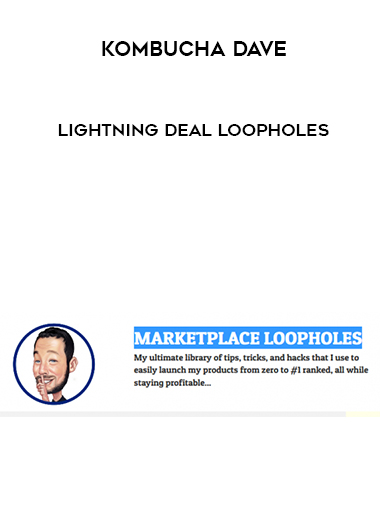 Kombucha Dave – Lightning Deal Loopholes courses available download now.