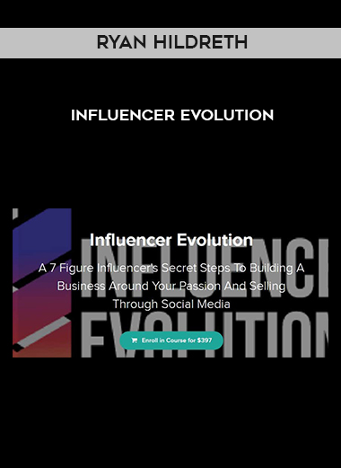 Ryan Hildreth – Influencer Evolution courses available download now.